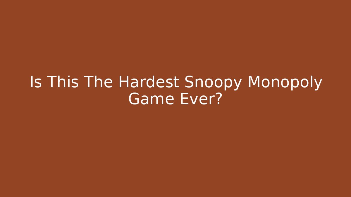 Is This The Hardest Snoopy Monopoly Game Ever?