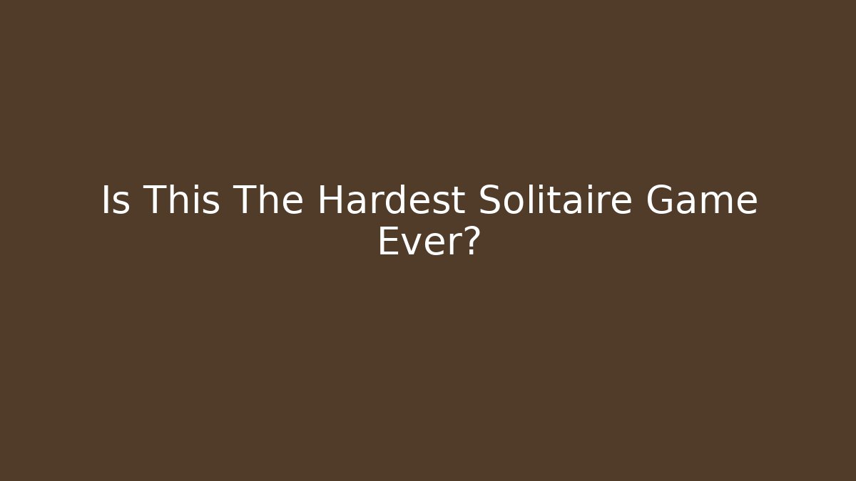 Is This The Hardest Solitaire Game Ever? - Critter Realm