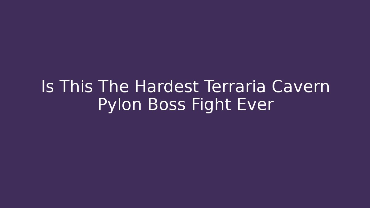 Is This The Hardest Terraria Cavern Pylon Boss Fight Ever