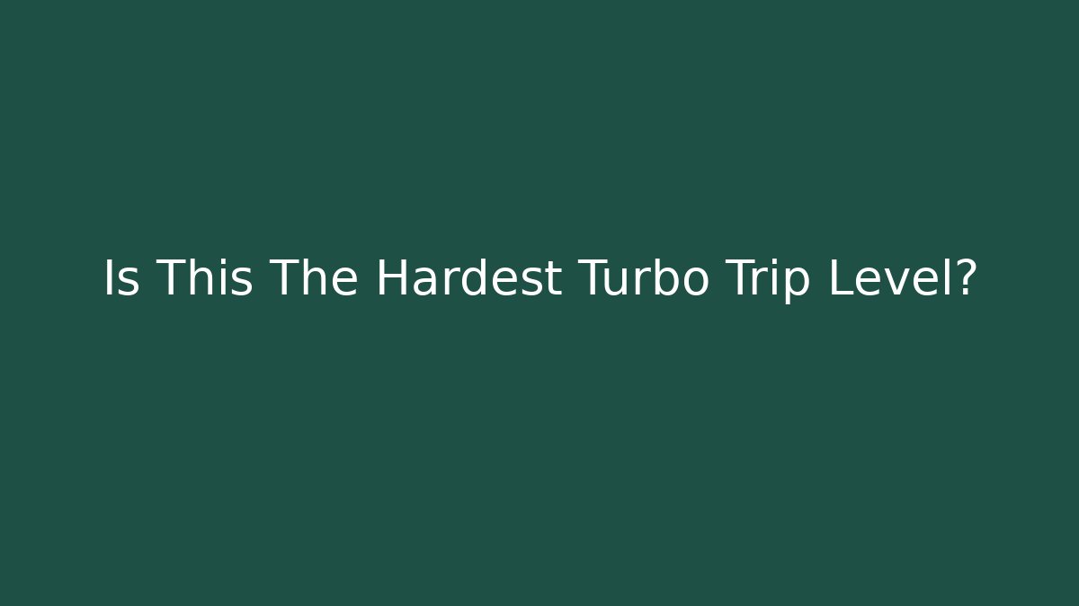 Is This The Hardest Turbo Trip Level? - Critter Realm