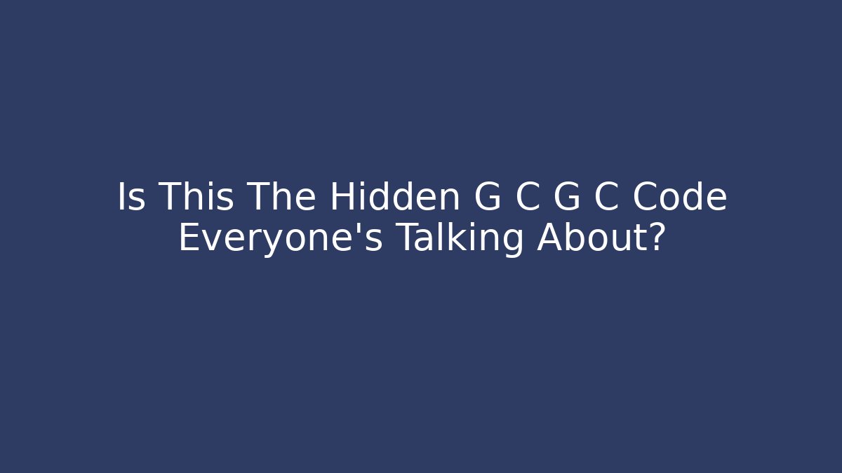 Is This The Hidden G C G C Code Everyone’s Talking About?