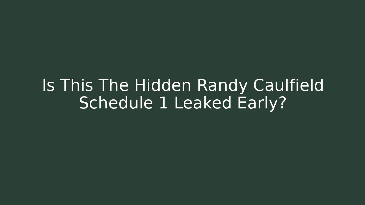 Is This The Hidden Randy Caulfield Schedule 1 Leaked Early?