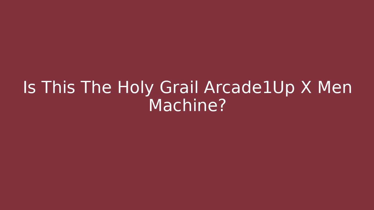 Is This The Holy Grail Arcade1Up X Men Machine?