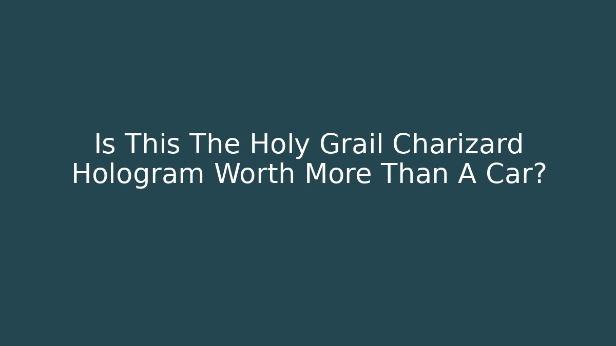 Is This The Holy Grail Charizard Hologram Worth More Than A Car?