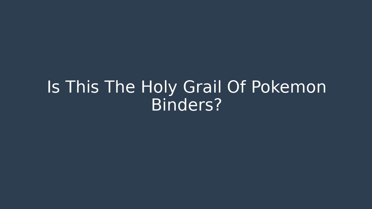 Is This The Holy Grail Of Pokemon Binders?