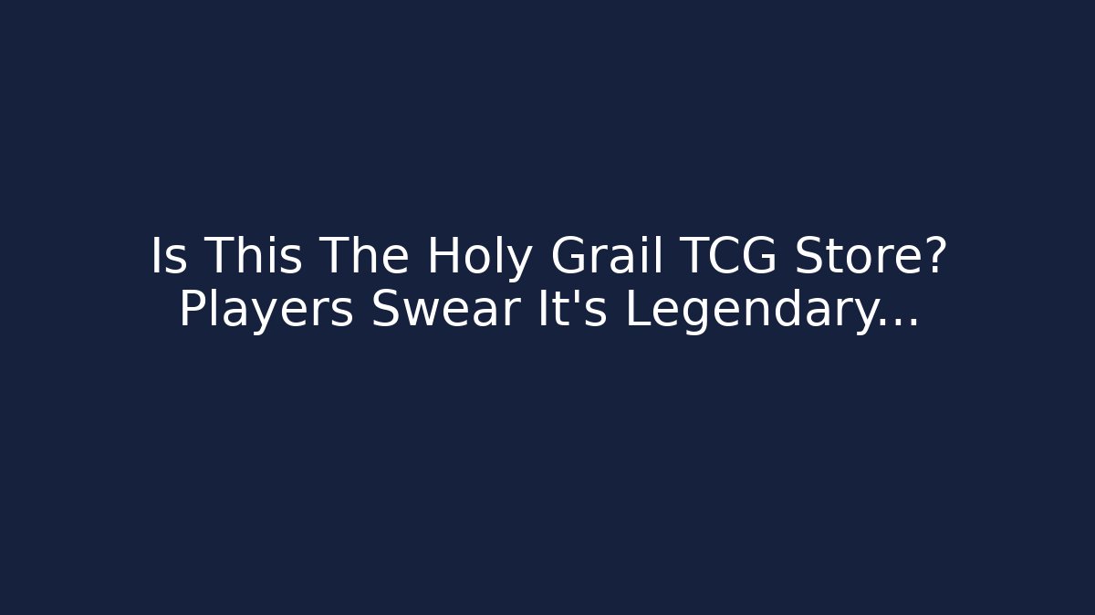 Is This The Holy Grail TCG Store? Players Swear It’s Legendary…