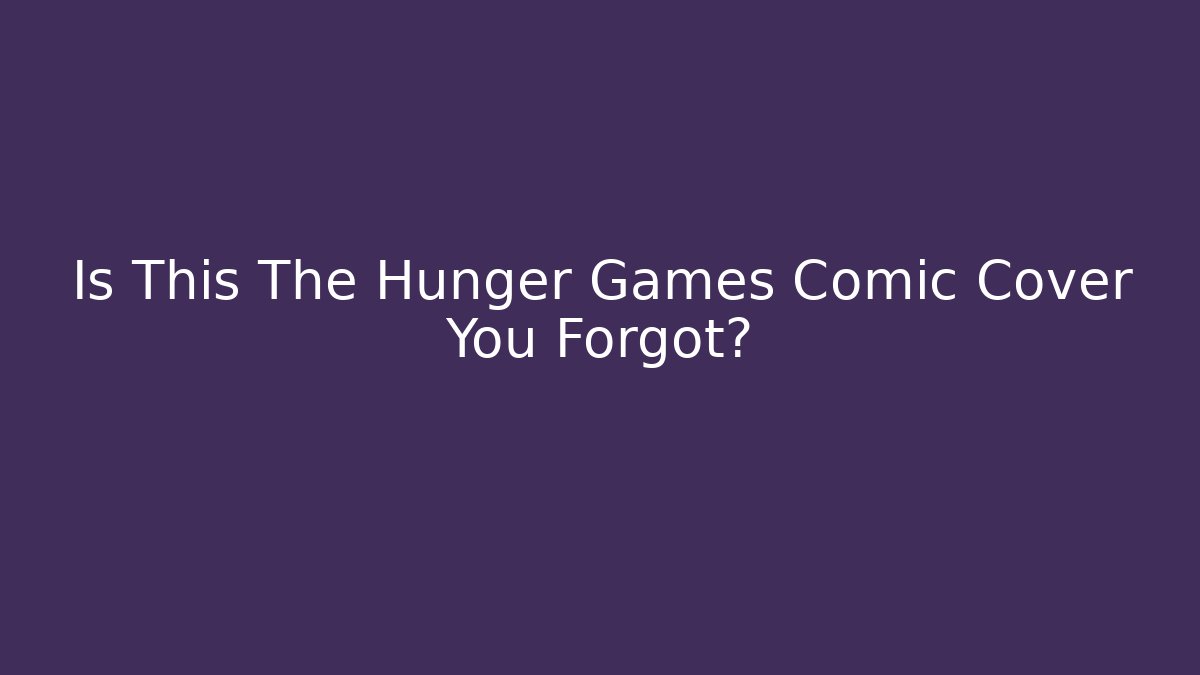 Is This The Hunger Games Comic Cover You Forgot?