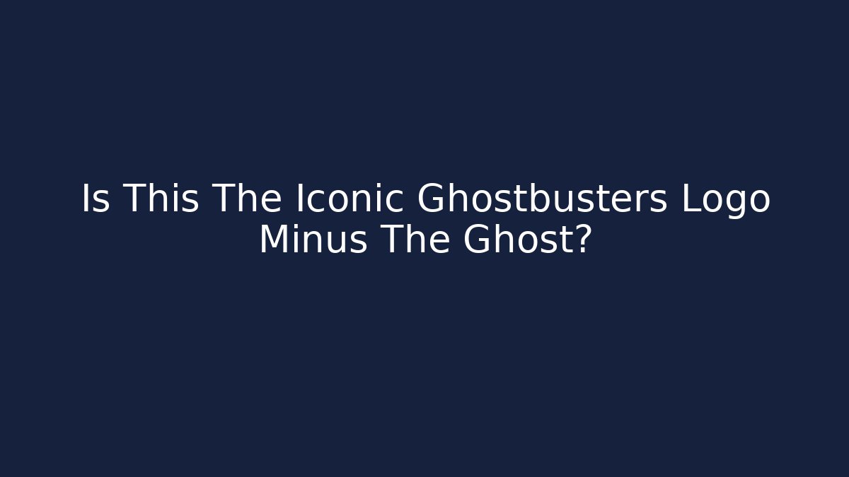 Is This The Iconic Ghostbusters Logo Minus The Ghost?