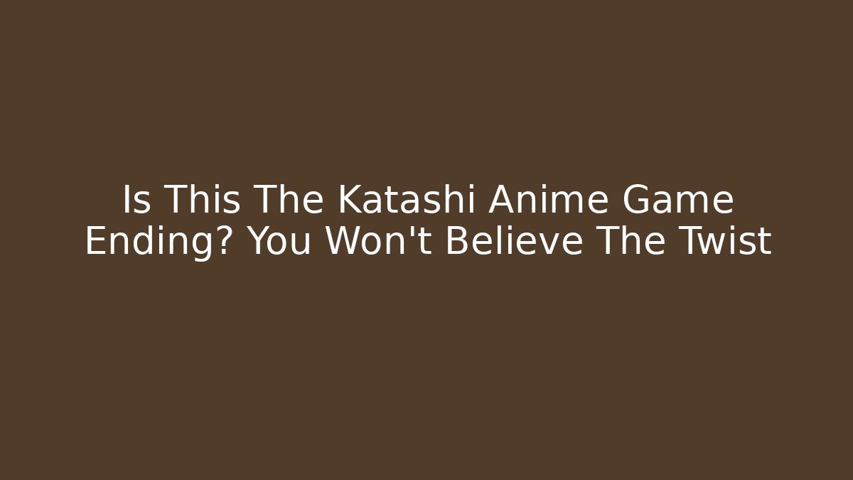 Is This The Katashi Anime Game Ending? You Won't Believe The Twist