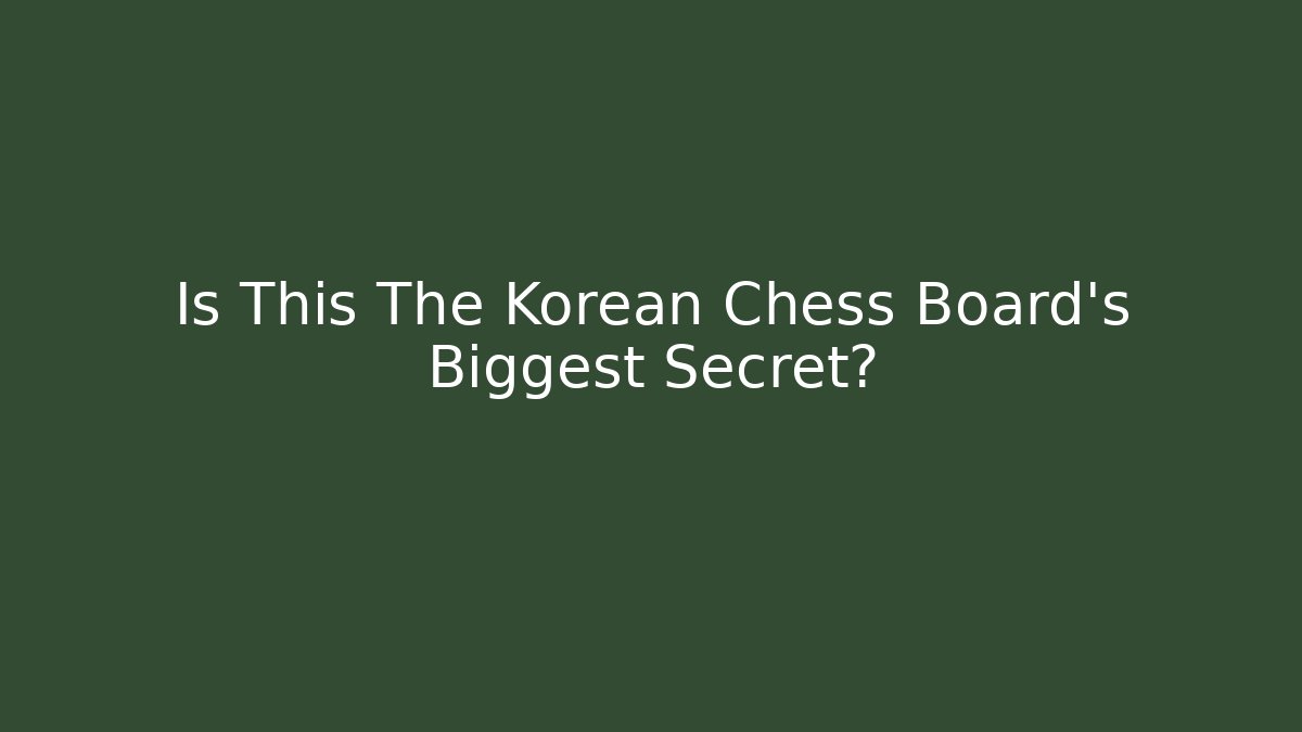 Is This The Korean Chess Board's Biggest Secret?