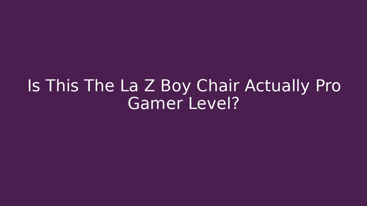 Is This The La Z Boy Chair Actually Pro Gamer Level?