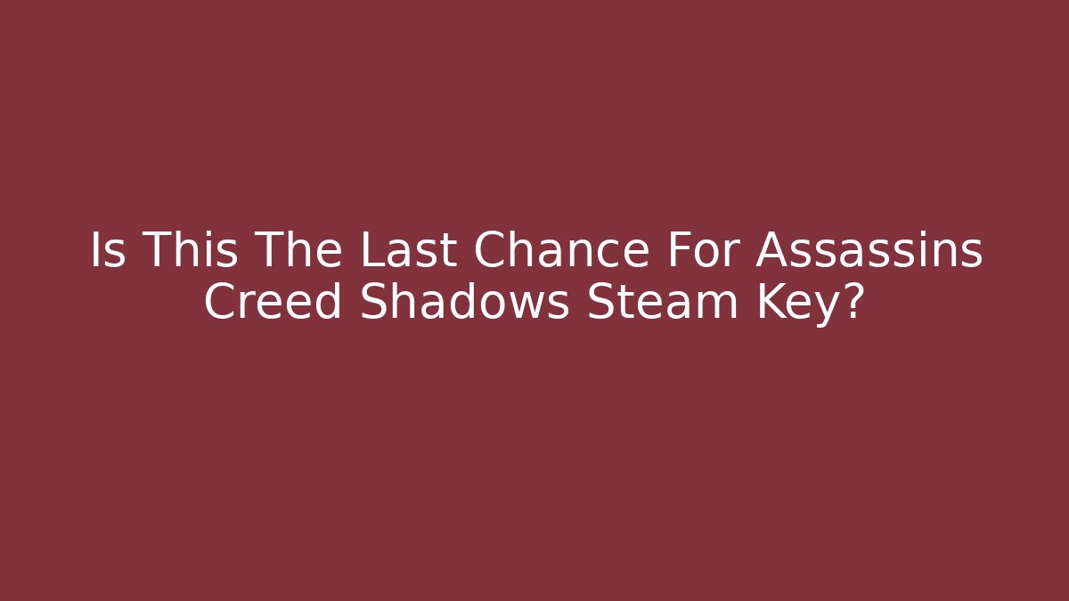 Is This The Last Chance For Assassins Creed Shadows Steam Key?