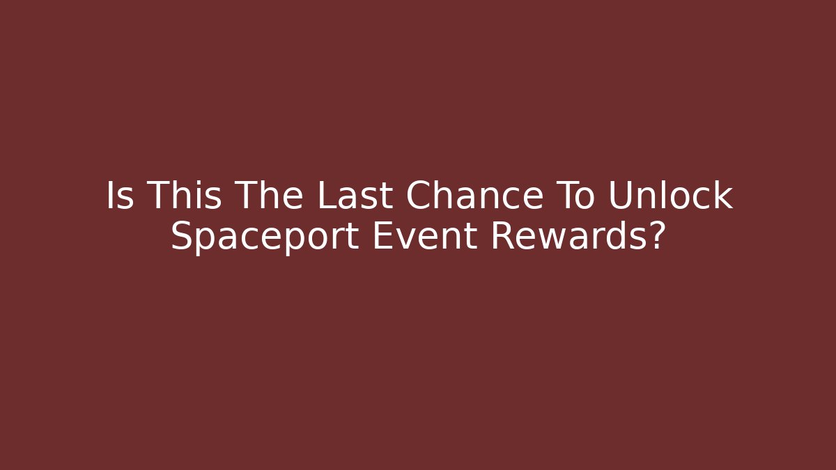 Is This The Last Chance To Unlock Spaceport Event Rewards? - Critter Realm