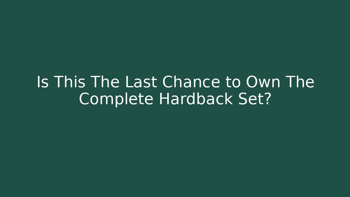 Is This The Last Chance to Own The Complete Hardback Set?