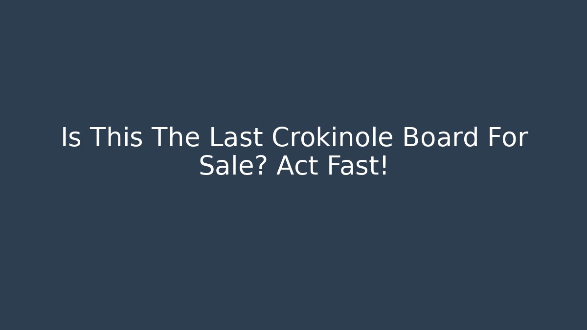 Is This The Last Crokinole Board For Sale? Act Fast!
