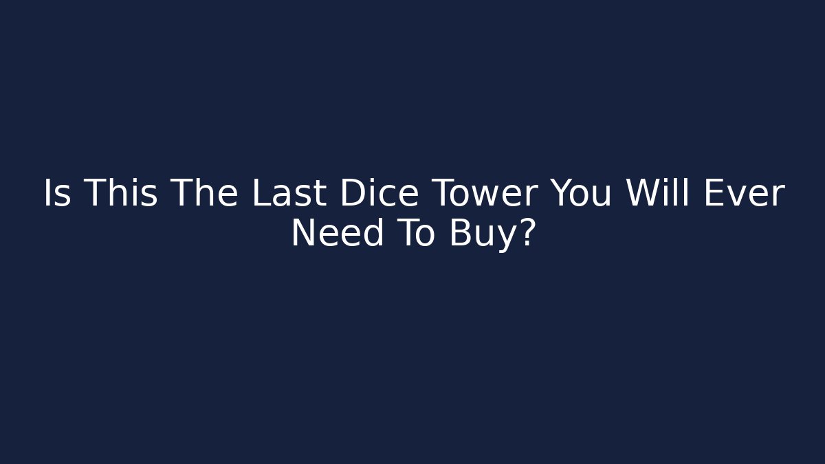 Is This The Last Dice Tower You Will Ever Need To Buy? - Critter Realm