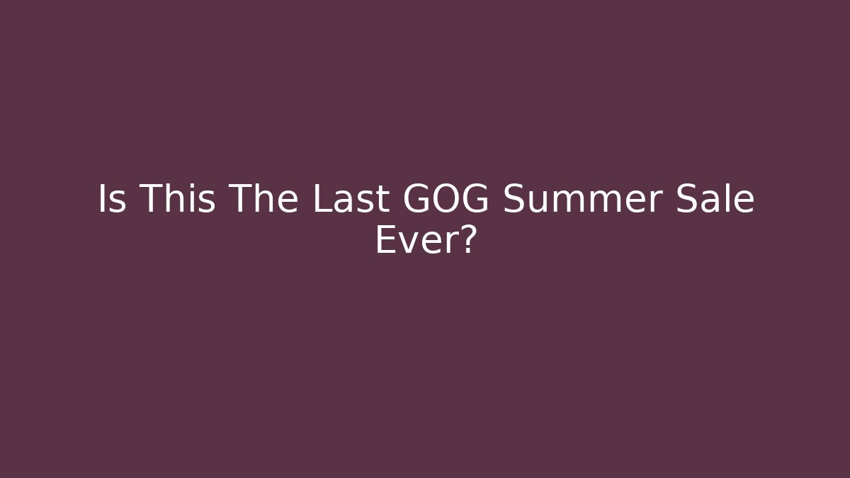 Is This The Last GOG Summer Sale Ever?