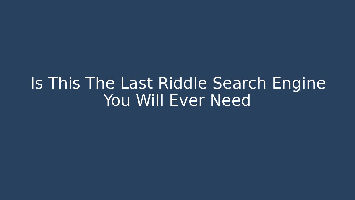 Is This The Last Riddle Search Engine You Will Ever Need - Critter Realm