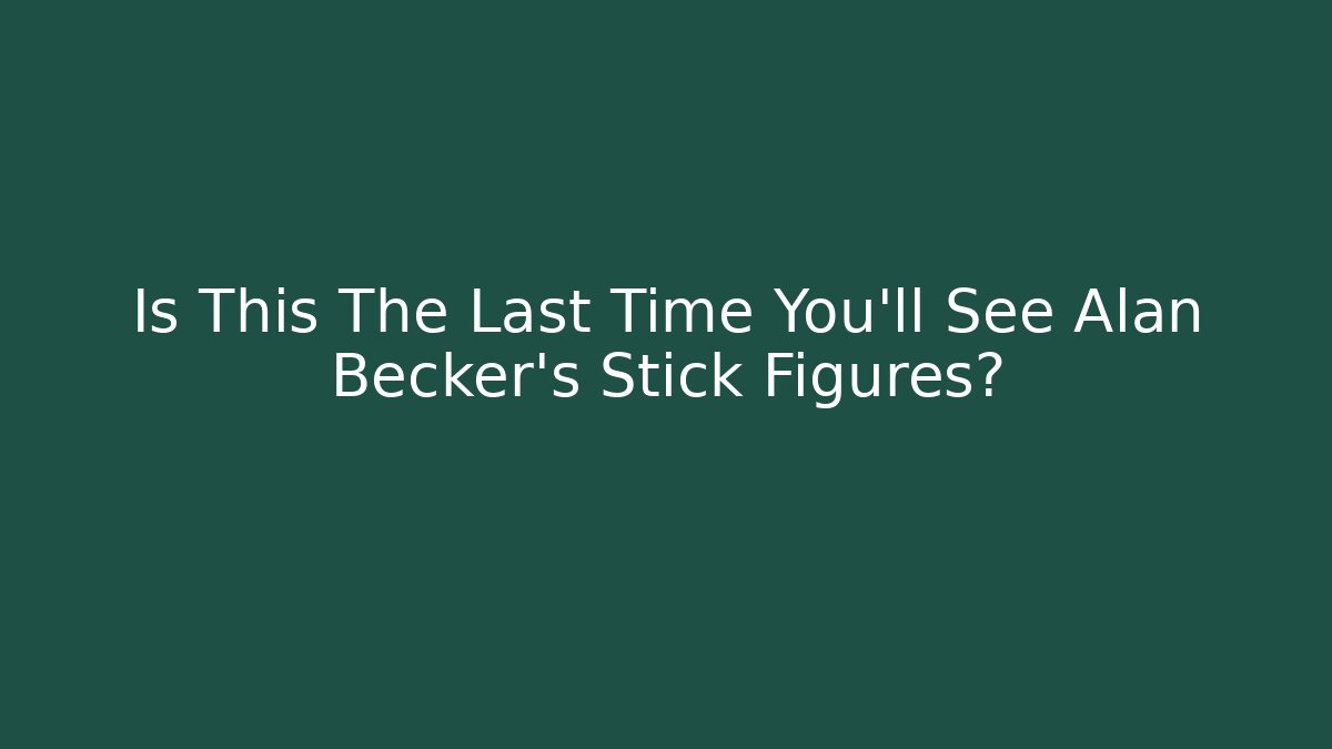 Is This The Last Time You'll See Alan Becker's Stick Figures?