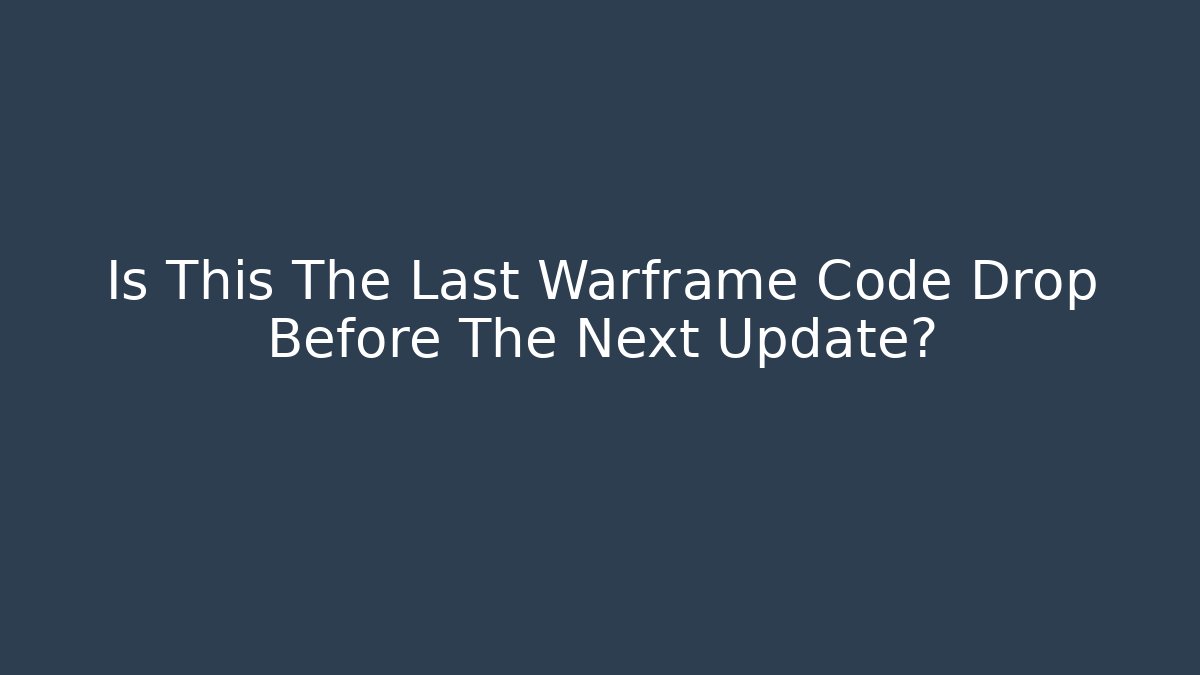 Is This The Last Warframe Code Drop Before The Next Update?