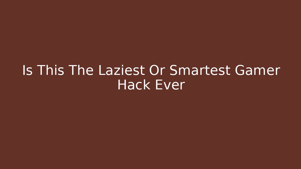 Is This The Laziest Or Smartest Gamer Hack Ever - Critter Realm