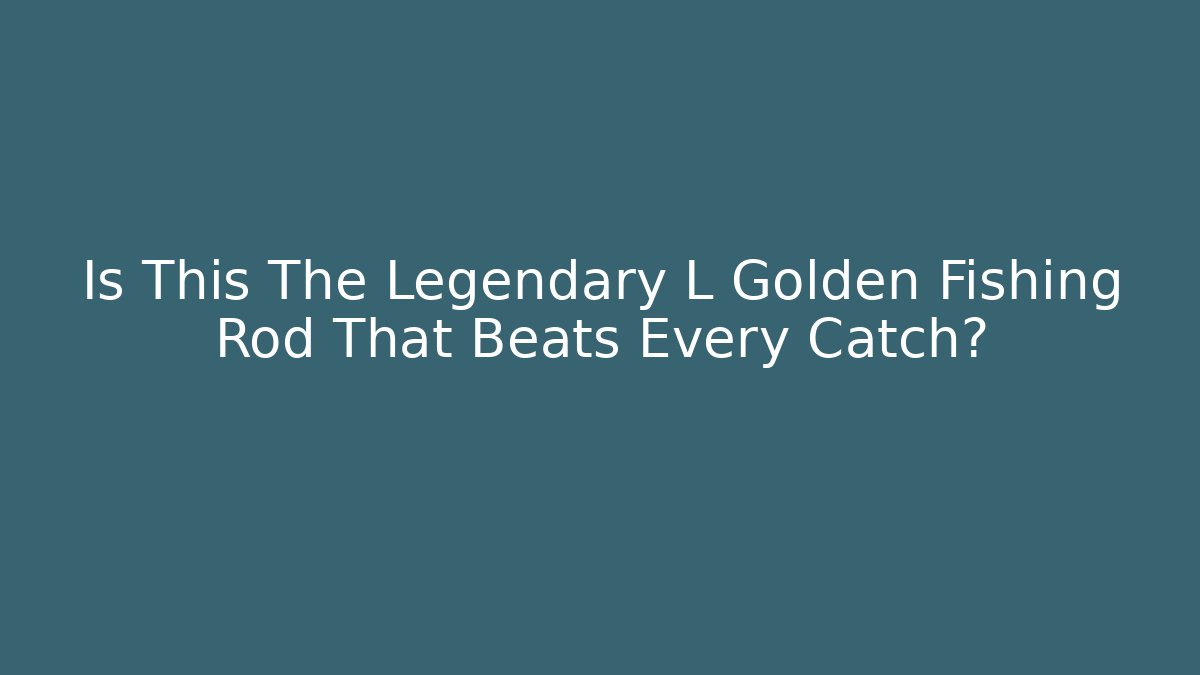 Is This The Legendary L Golden Fishing Rod That Beats Every Catch?