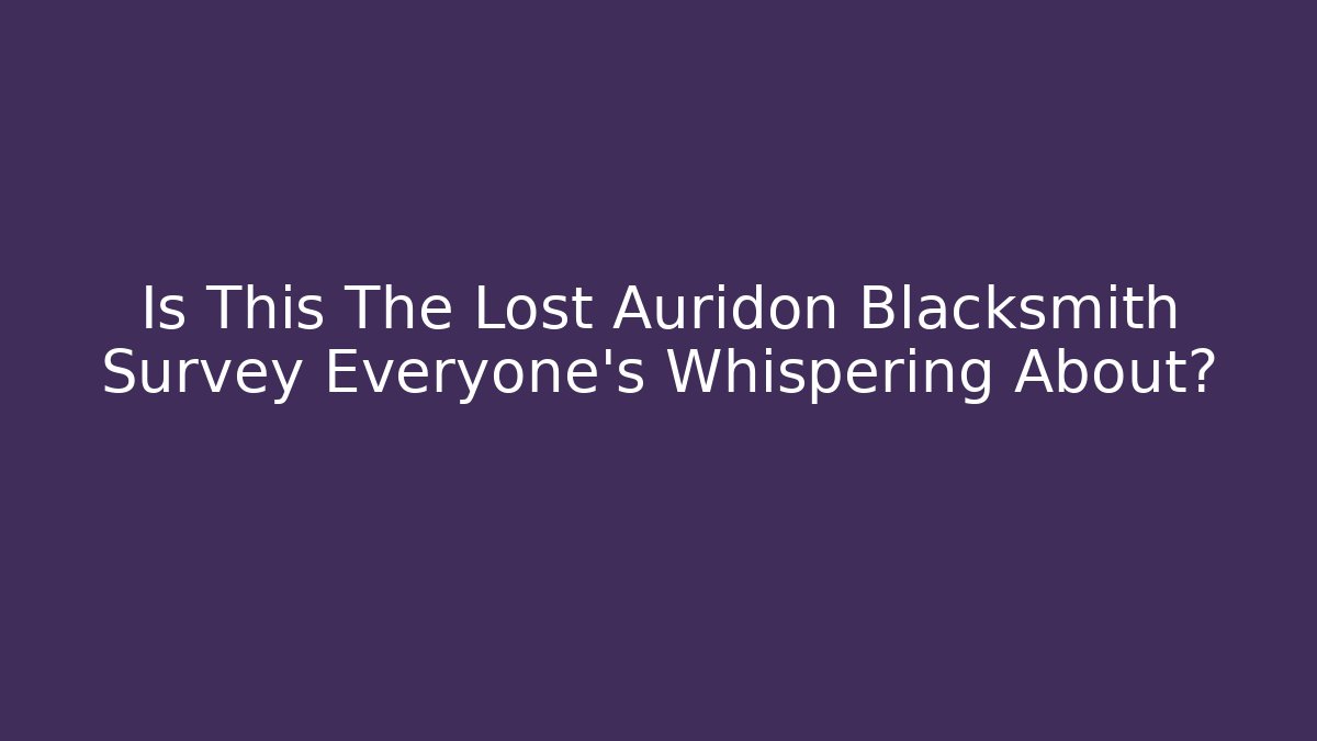 Is This The Lost Auridon Blacksmith Survey Everyone's Whispering About?