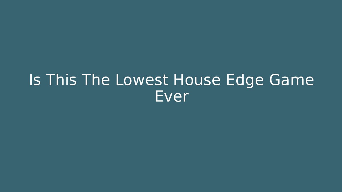 Is This The Lowest House Edge Game Ever