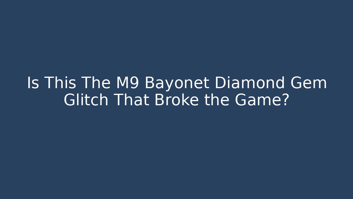 Is This The M9 Bayonet Diamond Gem Glitch That Broke the Game?