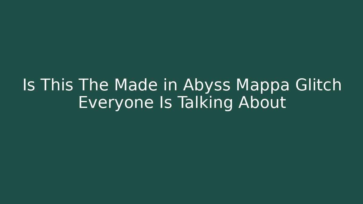 Is This The Made in Abyss Mappa Glitch Everyone Is Talking About - Critter Realm