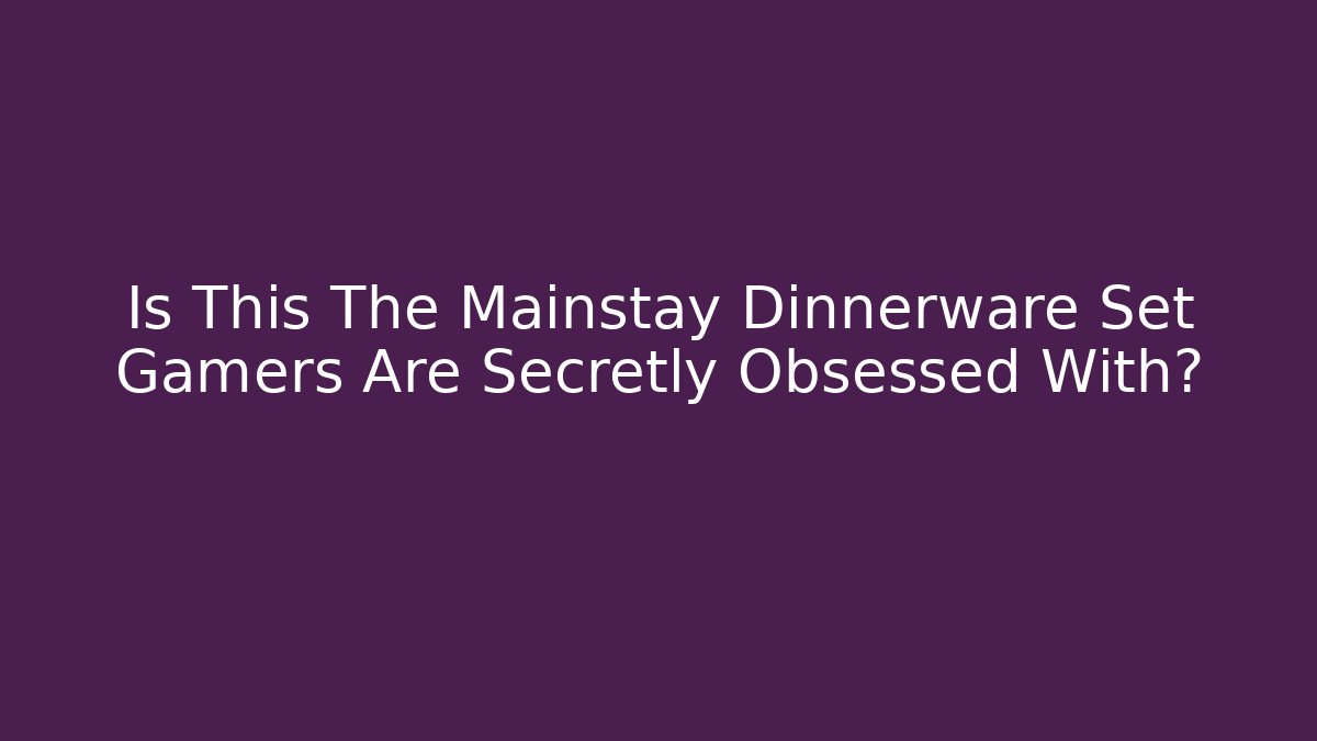 Is This The Mainstay Dinnerware Set Gamers Are Secretly Obsessed With? - Critter Realm