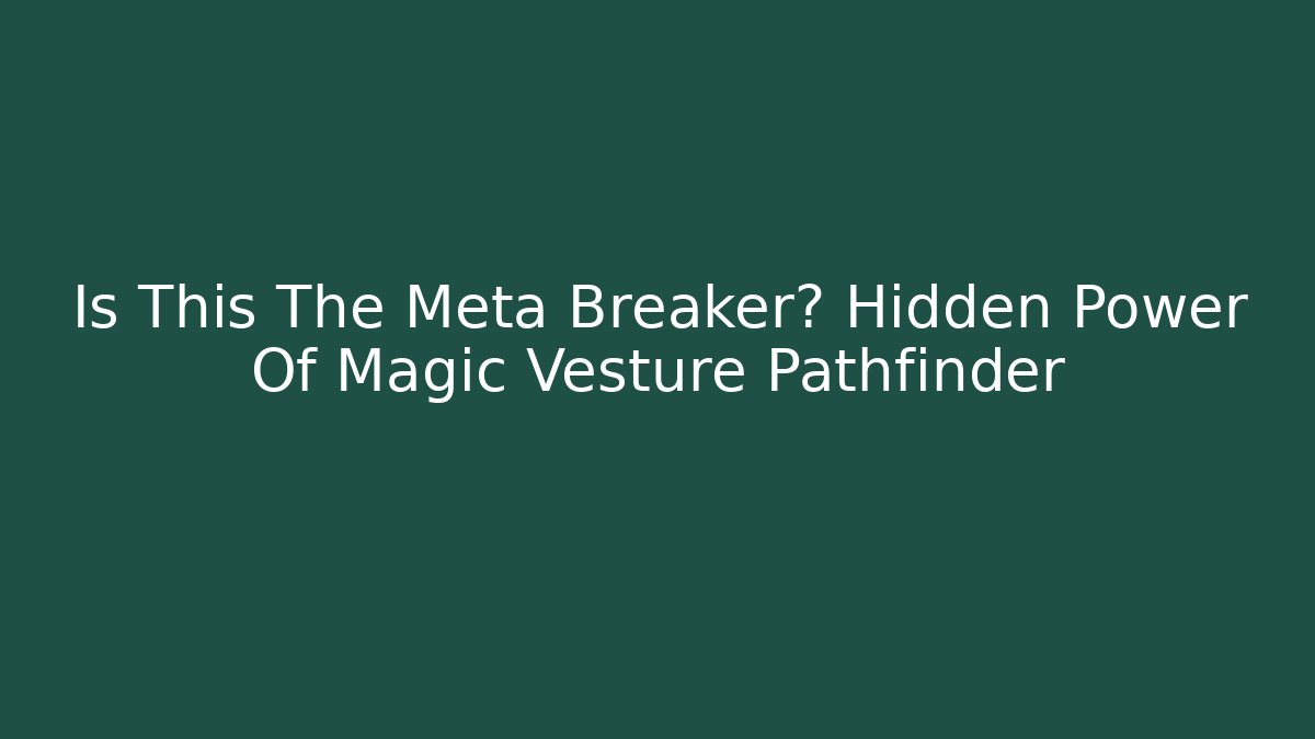 Is This The Meta Breaker? Hidden Power Of Magic Vesture Pathfinder - Critter Realm
