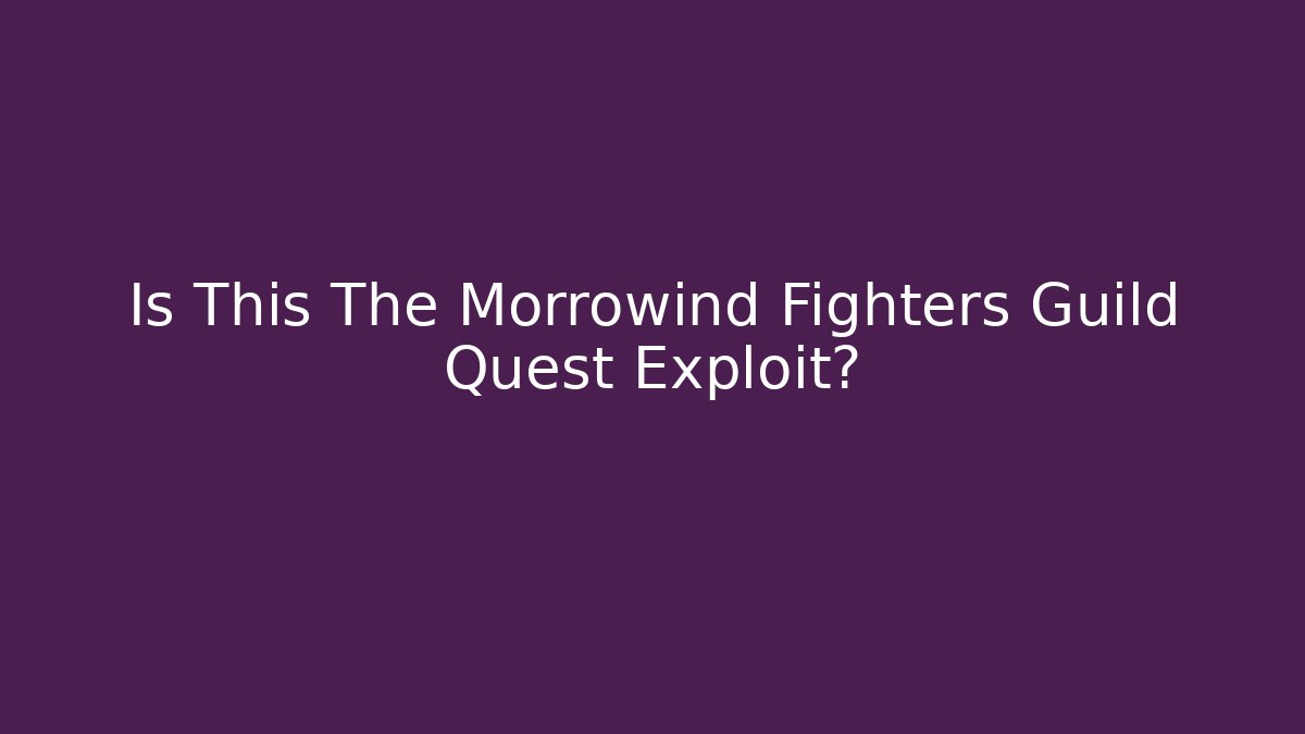 Is This The Morrowind Fighters Guild Quest Exploit? - Critter Realm