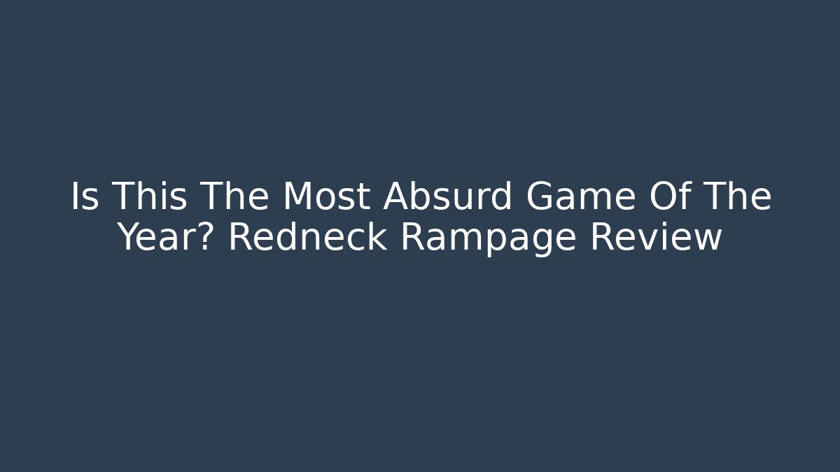 Is This The Most Absurd Game Of The Year? Redneck Rampage Review