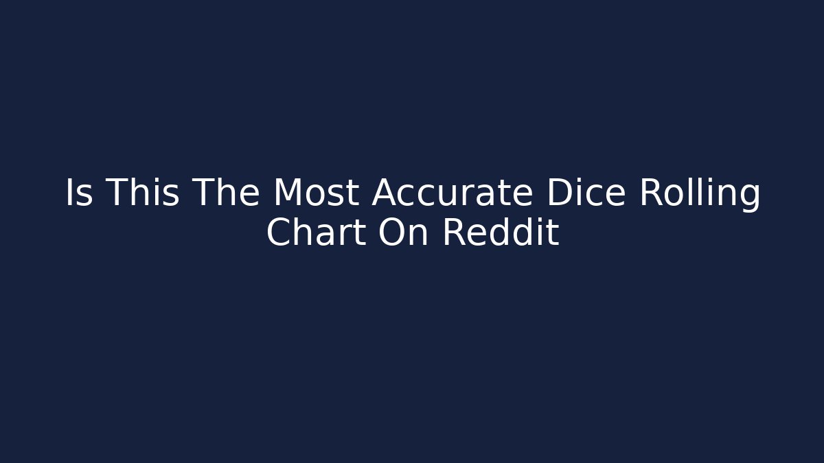 Is This The Most Accurate Dice Rolling Chart On Reddit - Critter Realm