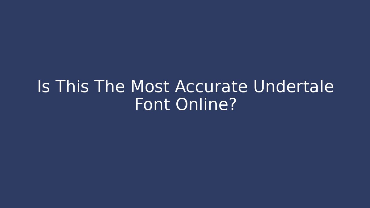 Is This The Most Accurate Undertale Font Online?