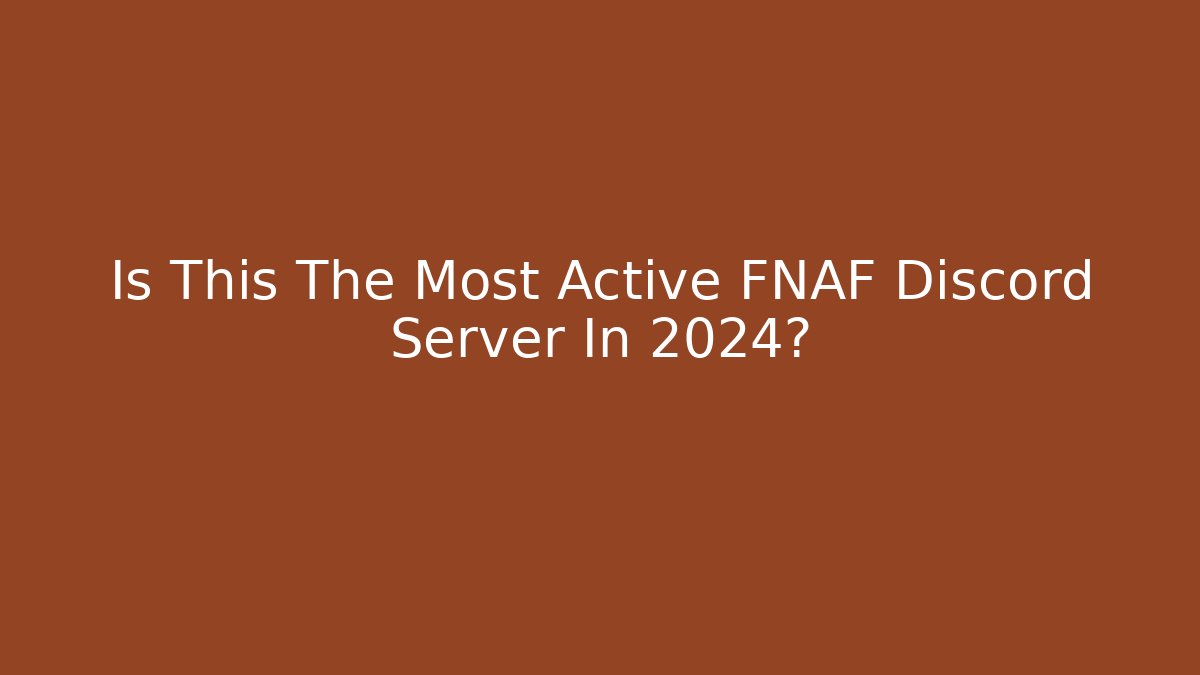 Is This The Most Active FNAF Discord Server In 2024?