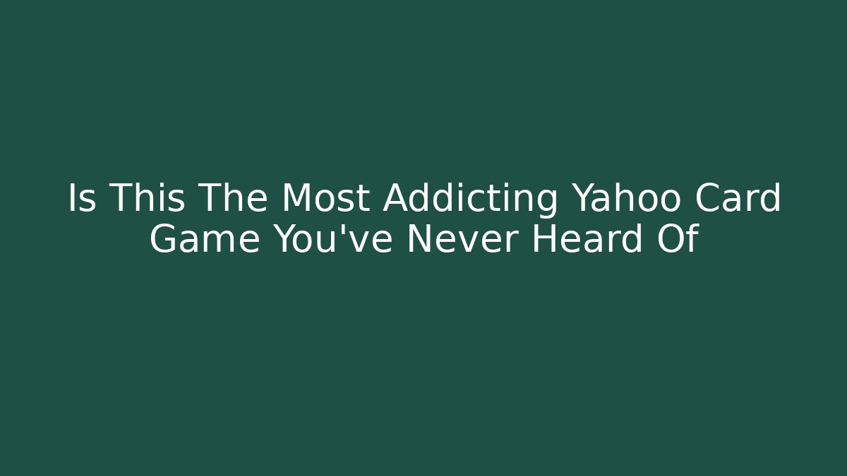 Is This The Most Addicting Yahoo Card Game You've Never Heard Of