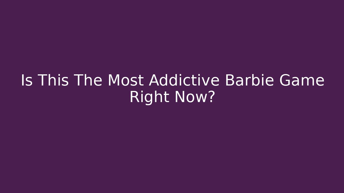 Is This The Most Addictive Barbie Game Right Now? - Critter Realm