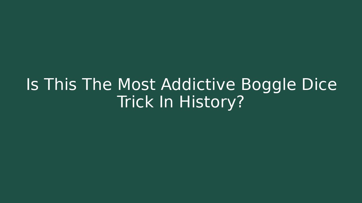 Is This The Most Addictive Boggle Dice Trick In History?