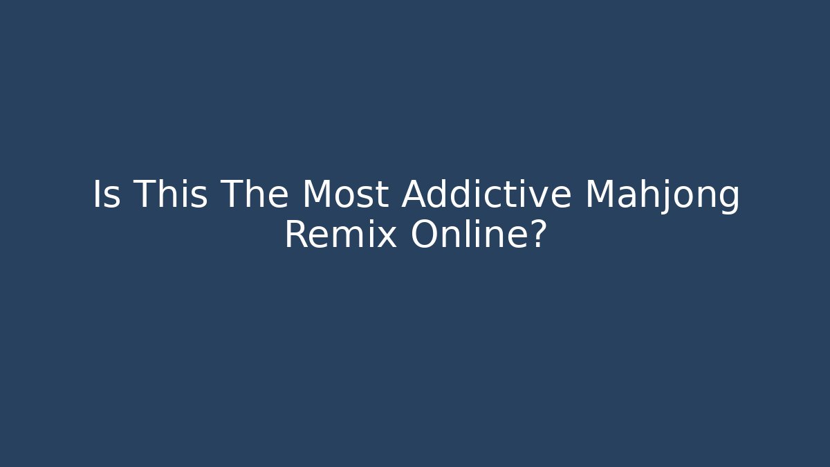 Is This The Most Addictive Mahjong Remix Online?