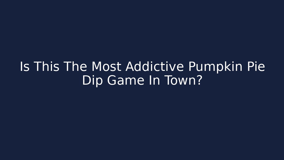 Is This The Most Addictive Pumpkin Pie Dip Game In Town?