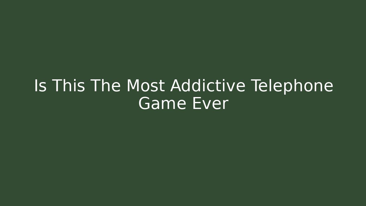 Is This The Most Addictive Telephone Game Ever