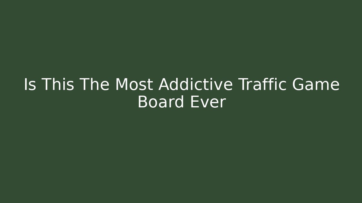 Is This The Most Addictive Traffic Game Board Ever