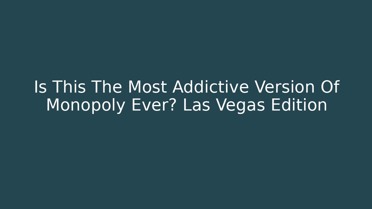 Is This The Most Addictive Version Of Monopoly Ever? Las Vegas Edition - Critter Realm