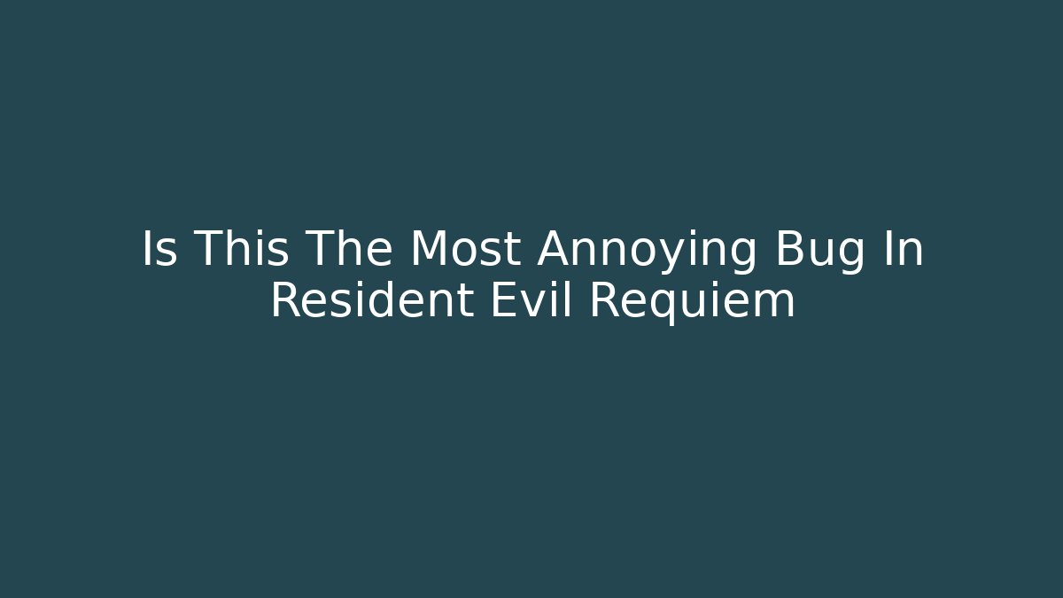 Is This The Most Annoying Bug In Resident Evil Requiem