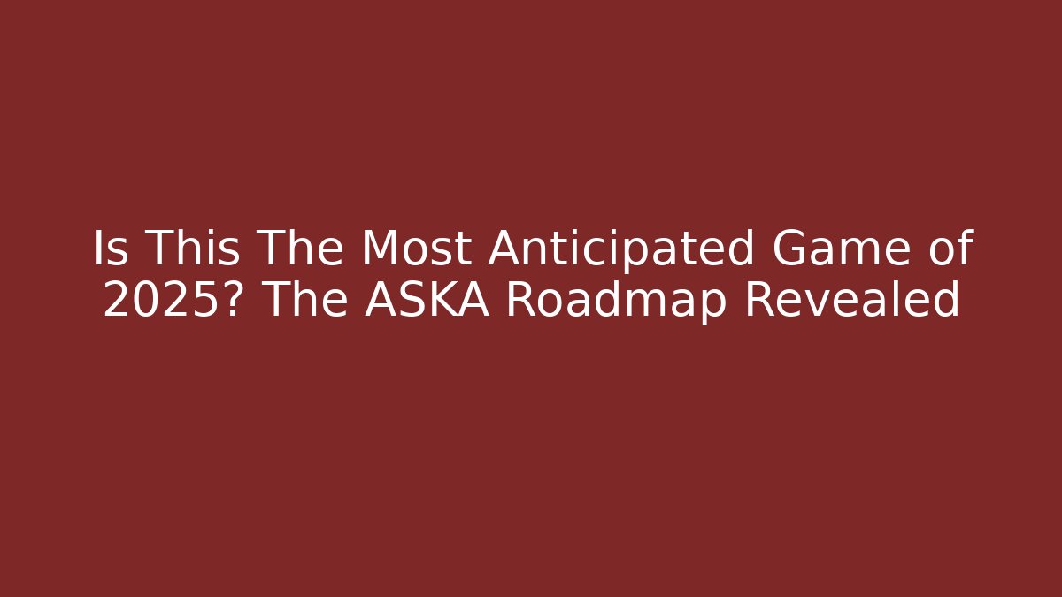 Is This The Most Anticipated Game of 2025? The ASKA Roadmap Revealed - Critter Realm