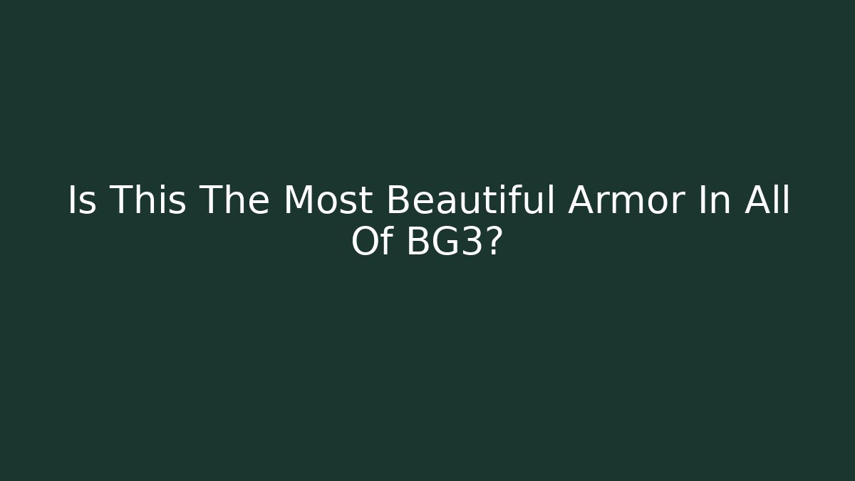 Is This The Most Beautiful Armor In All Of BG3?