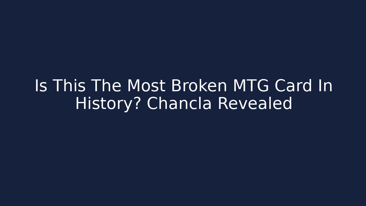 Is This The Most Broken MTG Card In History? Chancla Revealed