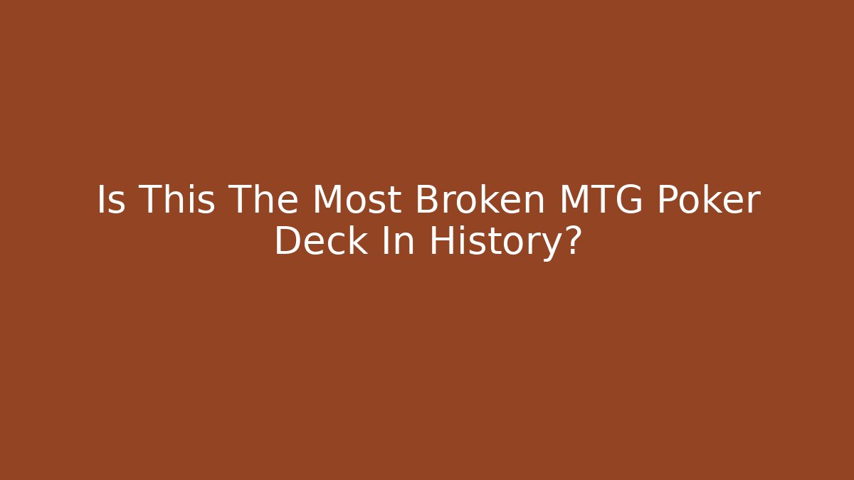 Is This The Most Broken MTG Poker Deck In History?
